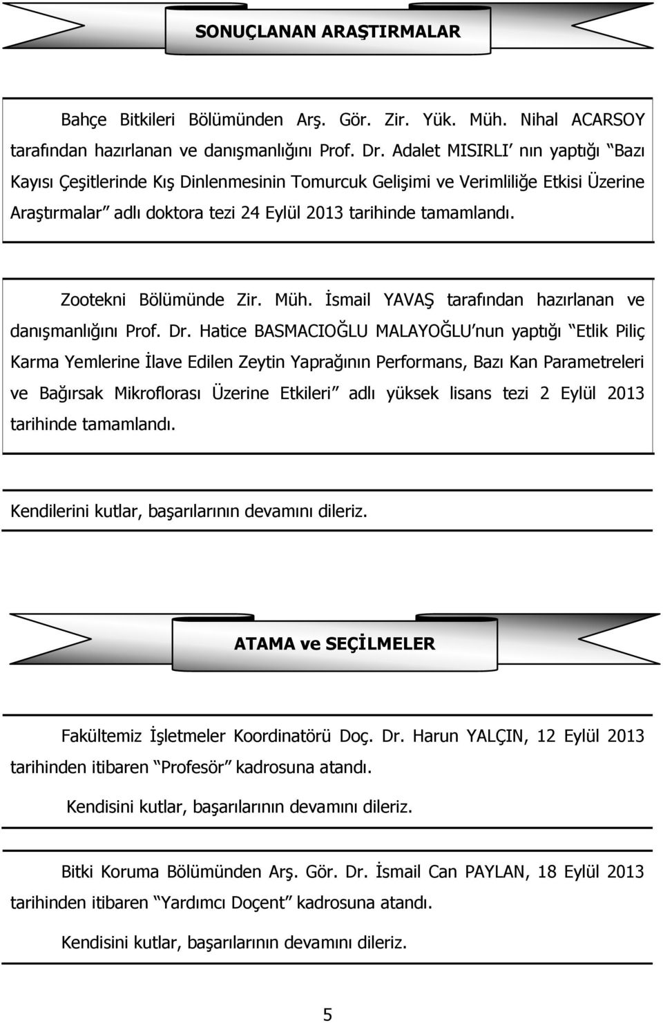 Zootekni Bölümünde Zir. Müh. İsmail YAVAŞ tarafından hazırlanan ve danışmanlığını Prof. Dr.