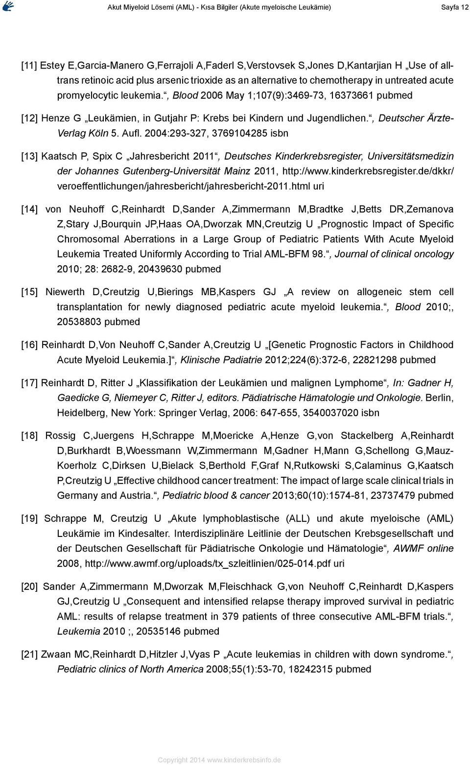 , Blood 2006 May 1;107(9):3469-73, 16373661 pubmed [12] Henze G Leukämien, in Gutjahr P: Krebs bei Kindern und Jugendlichen., Deutscher Ärzte- Verlag Köln 5. Aufl.