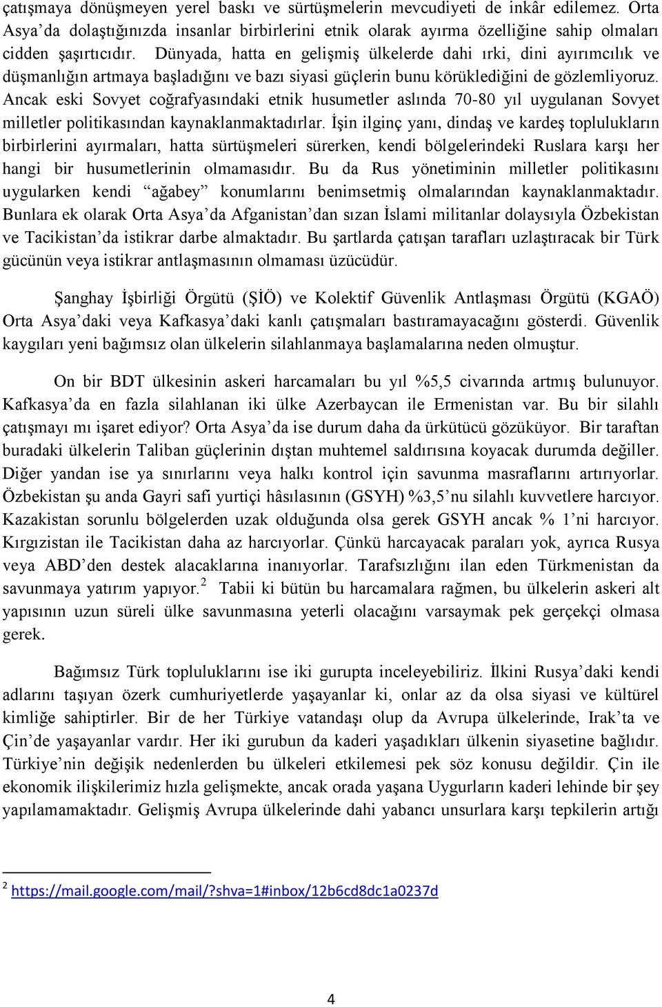 Ancak eski Sovyet coğrafyasındaki etnik husumetler aslında 70-80 yıl uygulanan Sovyet milletler politikasından kaynaklanmaktadırlar.