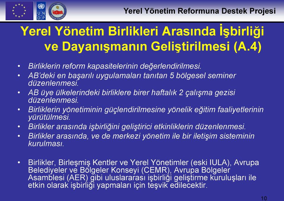 Birliklerin yönetiminin güçlendirilmesine yönelik eğitim faaliyetlerinin yürütülmesi. Birlikler arasında işbirliğini geliştirici etkinliklerin düzenlenmesi.