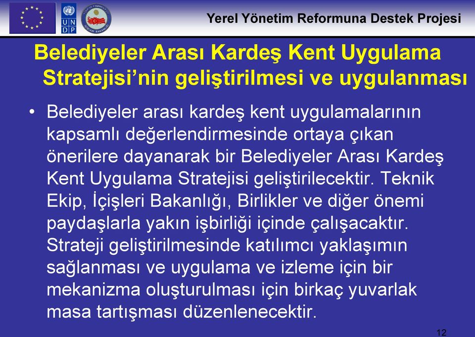 Teknik Ekip, İçişleri Bakanlığı, Birlikler ve diğer önemi paydaşlarla yakın işbirliği içinde çalışacaktır.