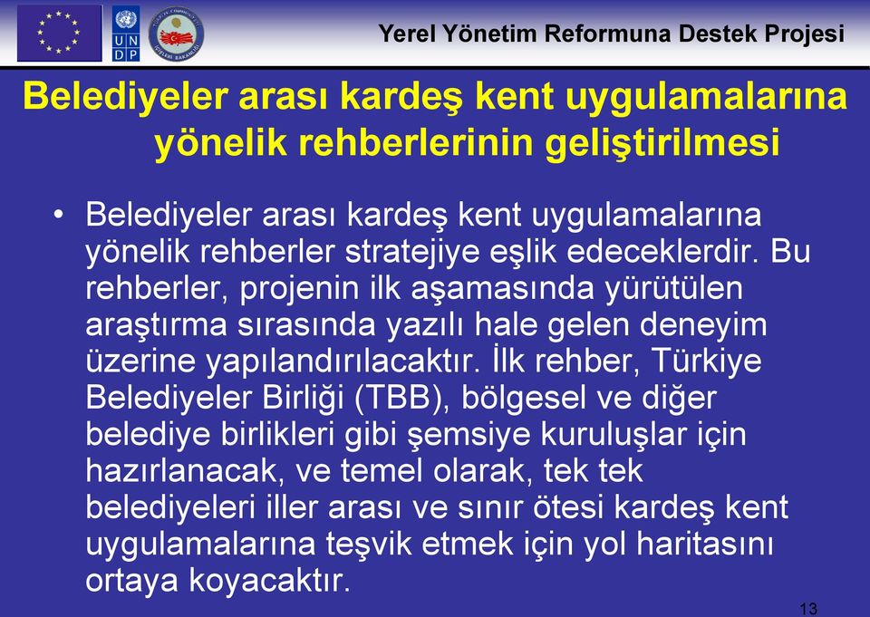 Bu rehberler, projenin ilk aşamasında yürütülen araştırma sırasında yazılı hale gelen deneyim üzerine yapılandırılacaktır.