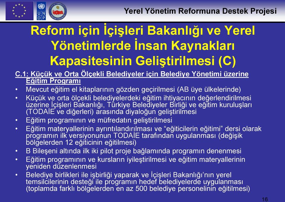 ihtiyacının değerlendirilmesi üzerine İçişleri Bakanlığı, Türkiye Belediyeler Birliği ve eğitim kuruluşları (TODAİE ve diğerleri) arasında diyaloğun geliştirilmesi Eğitim programının ve müfredatın