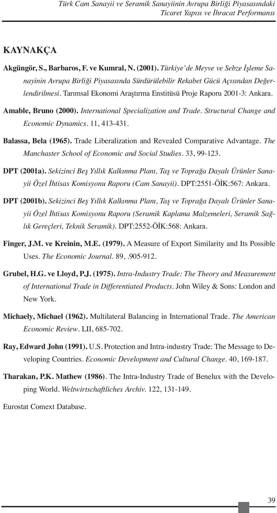 Amable, Bruno (2000). International Specialization and Trade. Structural Change and Economic Dynamics. 11, 413-431. Balassa, Bela (1965). Trade Liberalization and Revealed Comparative Advantage.