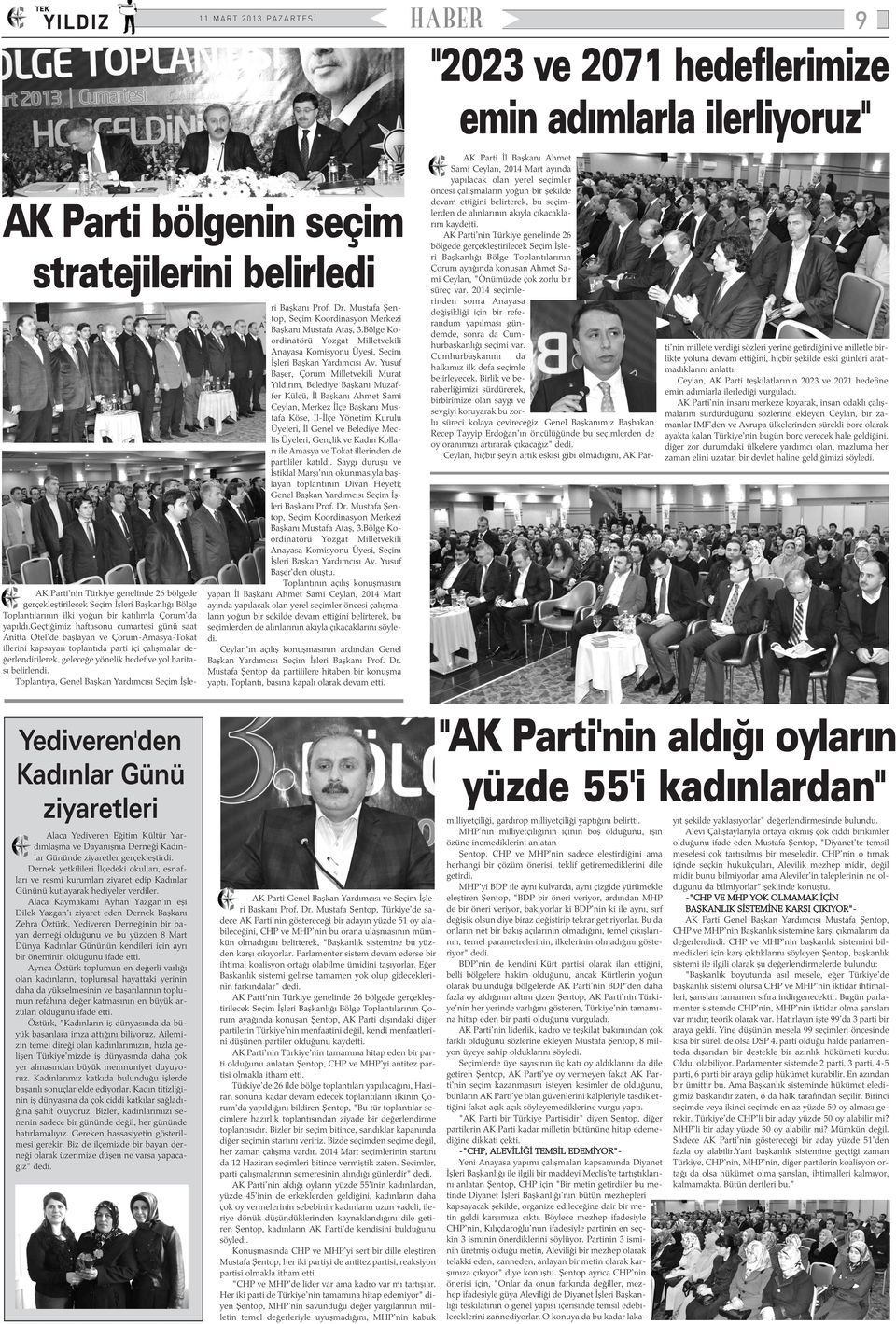 geçtiðimiz haftasonu cumartesi günü saat Anitta Otel'de baþlayan ve Çorum-Amasya-Tokat illerini kapsayan toplantýda parti içi çalýþmalar deðerlendirilerek, geleceðe yönelik hedef ve yol haritasý