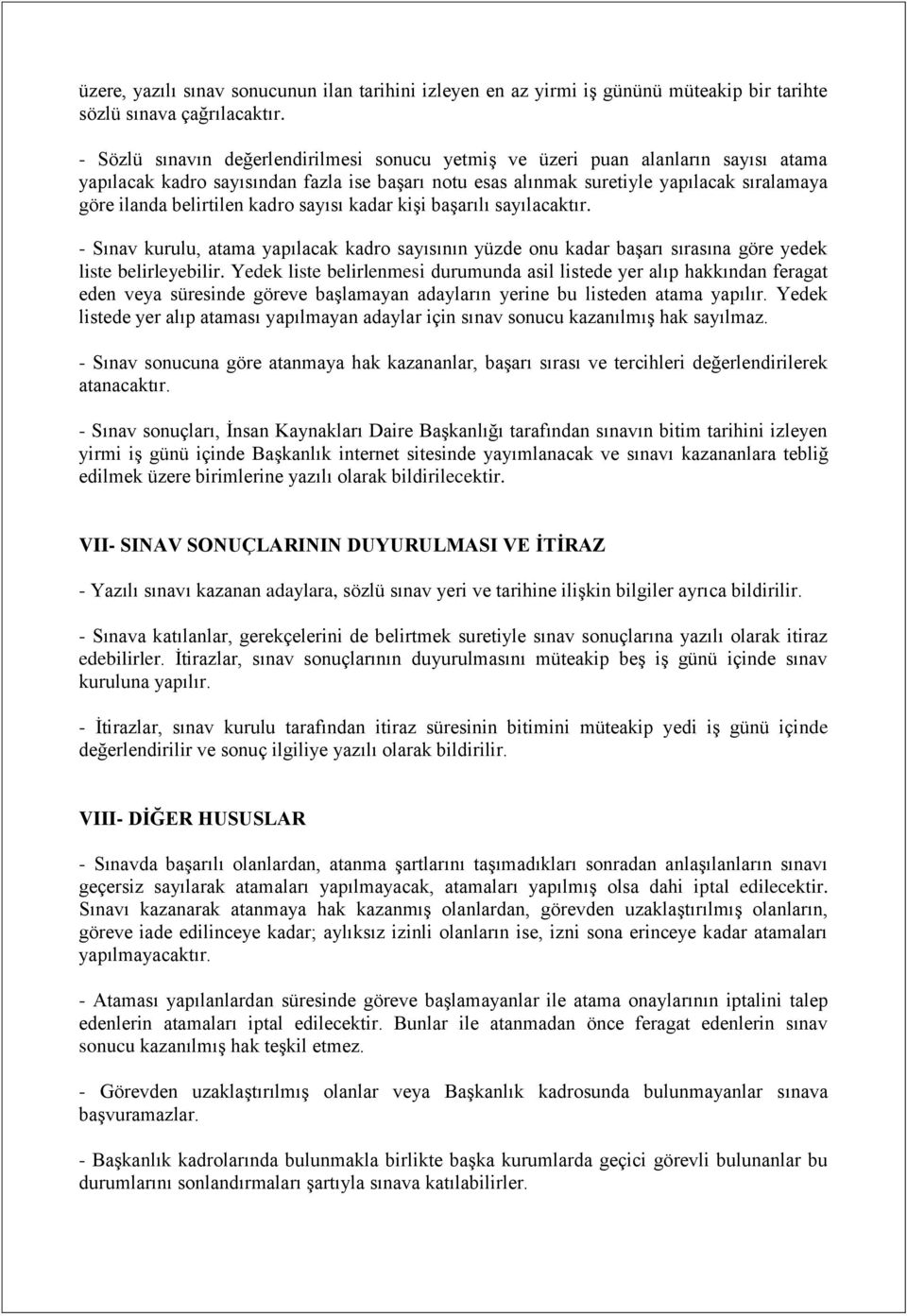 belirtilen kadro sayısı kadar kişi başarılı sayılacaktır. - Sınav kurulu, atama yapılacak kadro sayısının yüzde onu kadar başarı sırasına göre yedek liste belirleyebilir.