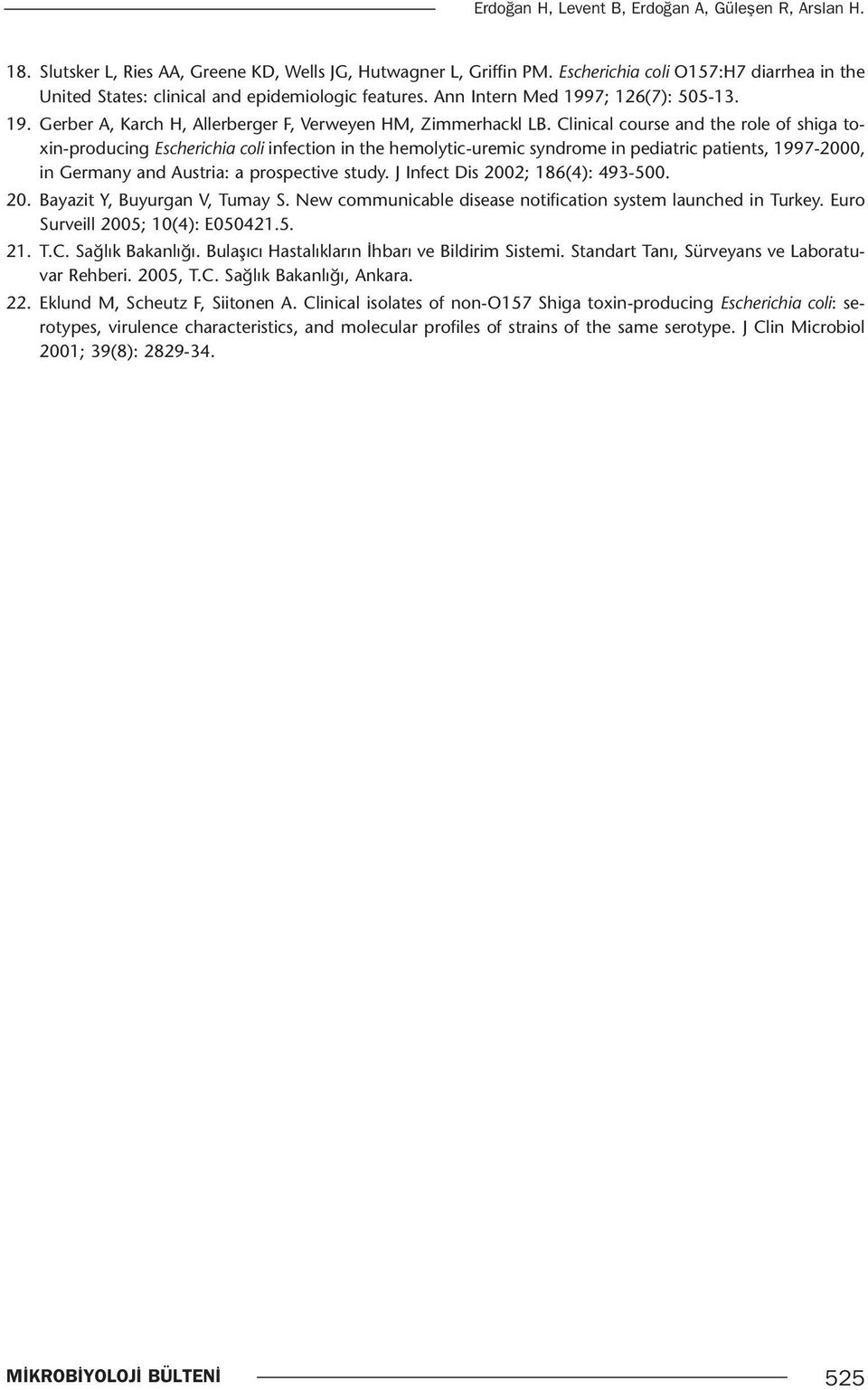 Clinical course and the role of shiga toxin-producing Escherichia coli infection in the hemolytic-uremic syndrome in pediatric patients, 1997-2000, in Germany and Austria: a prospective study.