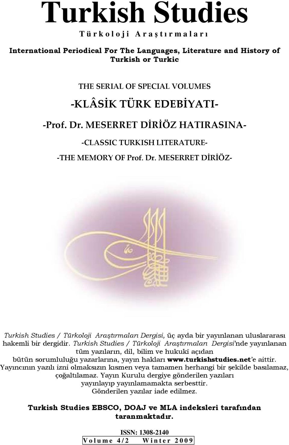 / Türkoloji Araştırmaları Dergisi nde yayınlanan tüm yazıların, dil, bilim ve hukukî açıdan bütün sorumluluğu yazarlarına, yayın hakları www.turkishstudies.net e aittir.