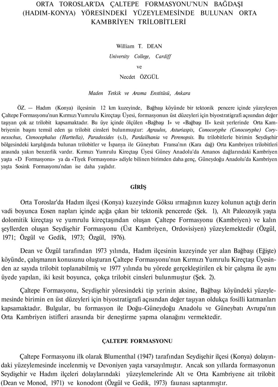 Hadım (Konya) ilçesinin 12 km kuzeyinde, Bağbaşı köyünde bir tektonik pencere içinde yüzeyleyen Çaltepe Formasyonu'nun Kırmızı Yumrulu Kireçtaşı Üyesi, formasyonun üst düzeyleri için biyostratigrafi