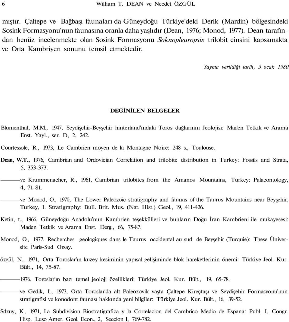 Dean tarafından henüz incelenmekte olan Sosink Formasyonu Soknopleuropsis trilobit cinsini kapsamakta ve Orta Kambriyen sonunu temsil etmektedir.