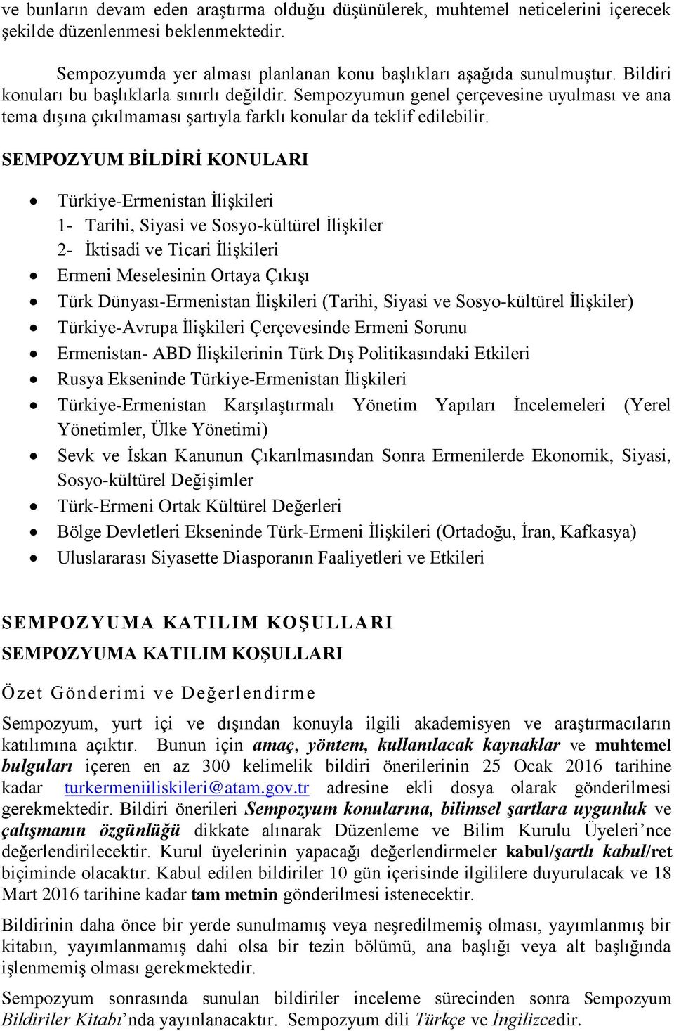 SEMPOZYUM BİLDİRİ KONULARI Türkiye-Ermenistan ĠliĢkileri 1- Tarihi, Siyasi ve Sosyo-kültürel ĠliĢkiler 2- Ġktisadi ve Ticari ĠliĢkileri Ermeni Meselesinin Ortaya ÇıkıĢı Türk Dünyası-Ermenistan