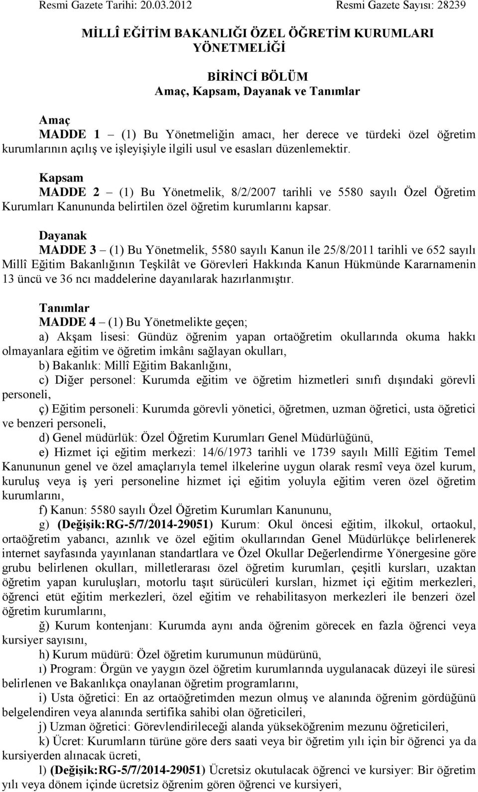 özel öğretim kurumlarının açılıģ ve iģleyiģiyle ilgili usul ve esasları düzenlemektir.