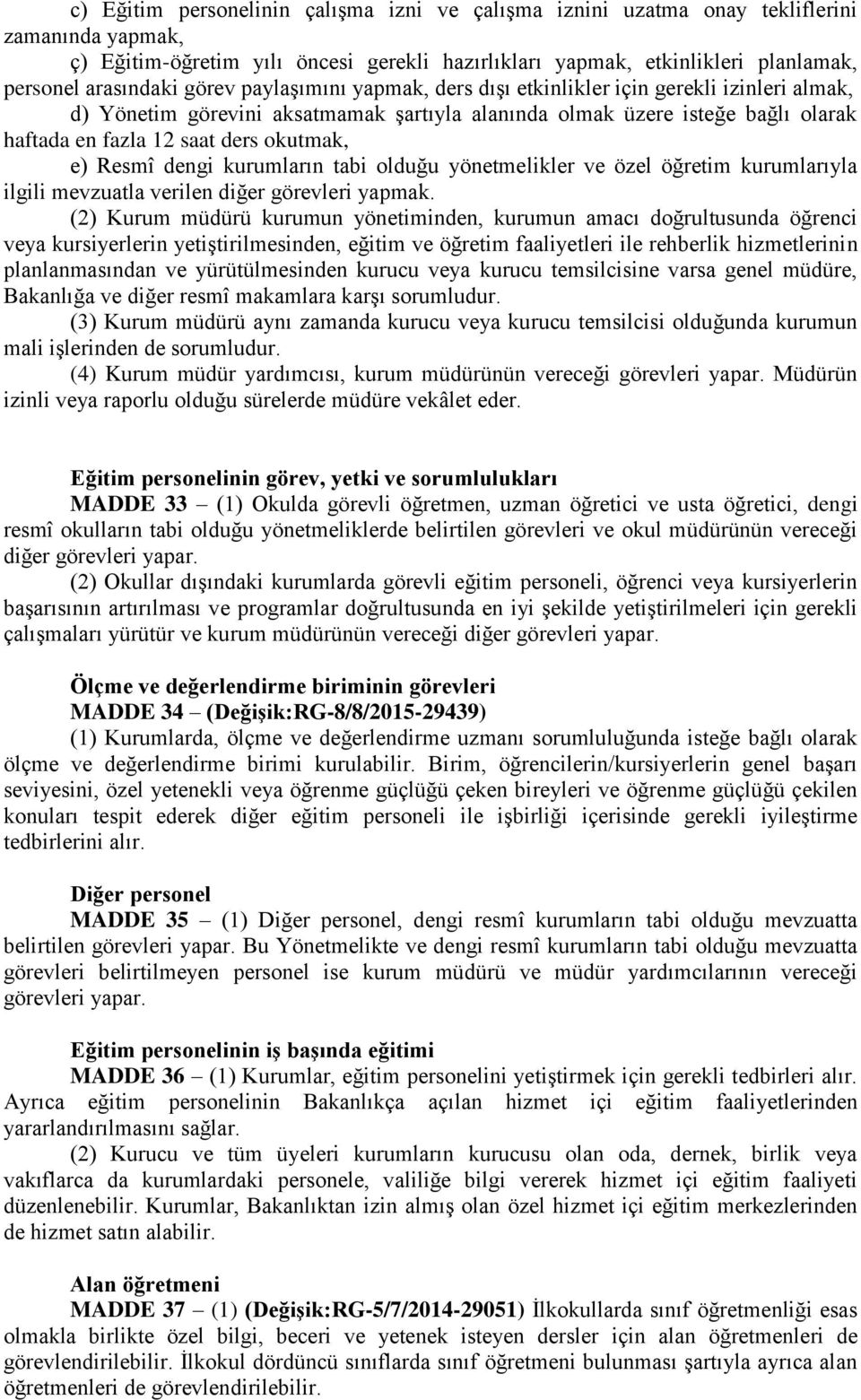 Resmî dengi kurumların tabi olduğu yönetmelikler ve özel öğretim kurumlarıyla ilgili mevzuatla verilen diğer görevleri yapmak.