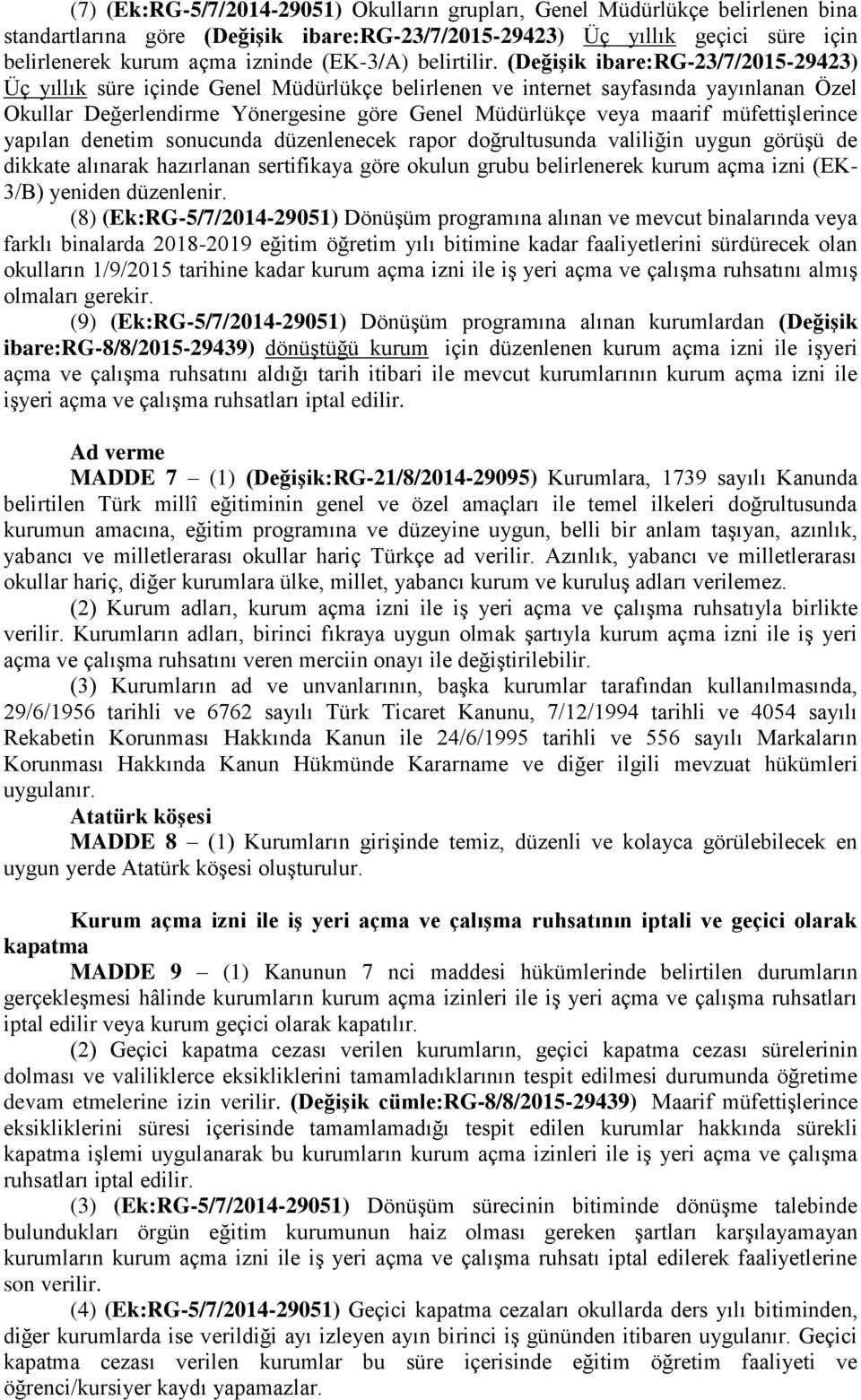 (DeğiĢik ibare:rg-23/7/2015-29423) Üç yıllık süre içinde Genel Müdürlükçe belirlenen ve internet sayfasında yayınlanan Özel Okullar Değerlendirme Yönergesine göre Genel Müdürlükçe veya maarif