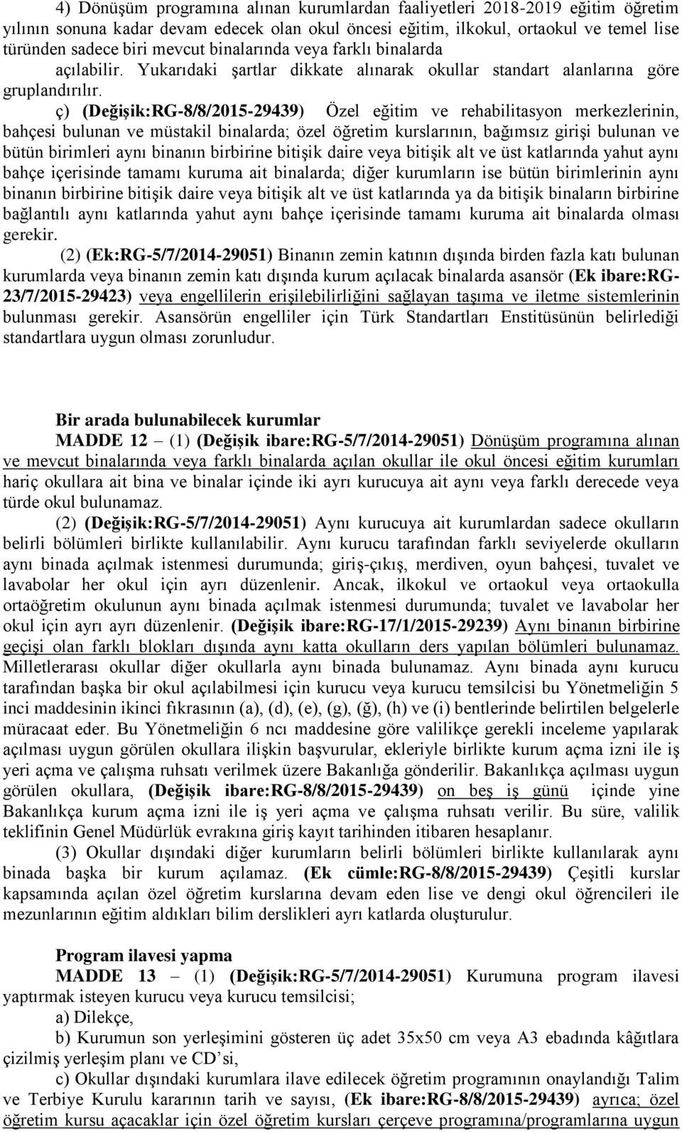 ç) (DeğiĢik:RG-8/8/2015-29439) Özel eğitim ve rehabilitasyon merkezlerinin, bahçesi bulunan ve müstakil binalarda; özel öğretim kurslarının, bağımsız giriģi bulunan ve bütün birimleri aynı binanın