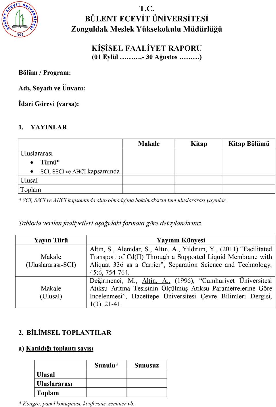 Tabloda verilen faaliyetleri aşağıdaki formata göre detaylandırınız. Yayın Türü Makale (Uluslararası-SCI) Makale (Ulusal) Yayının Künyesi Altın, S., Alemdar, S., Altın, A., Yıldırım, Y.