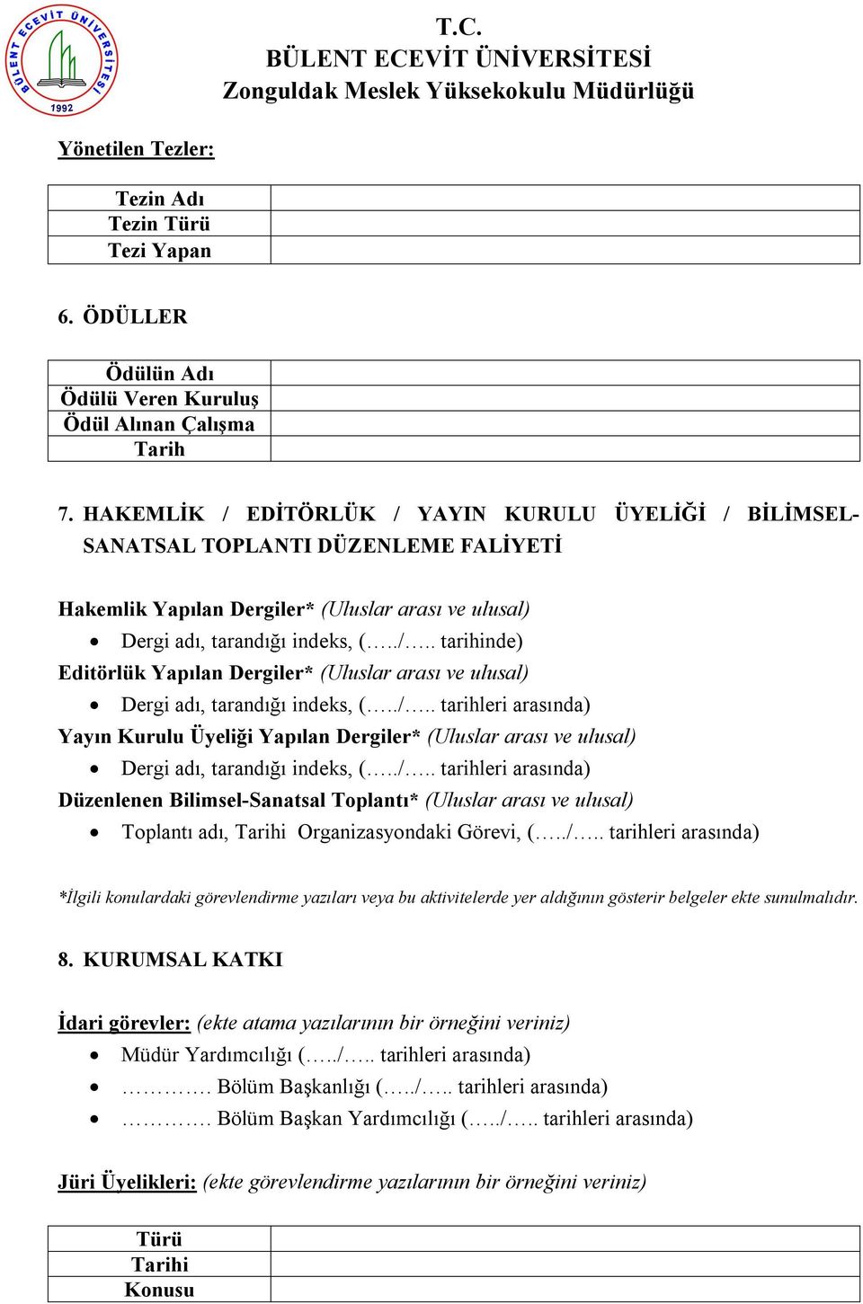 ./.. tarihleri arasında) Yayın Kurulu Üyeliği Yapılan Dergiler* (Uluslar arası ve ulusal) Dergi adı, tarandığı indeks, (../.. tarihleri arasında) Düzenlenen Bilimsel-Sanatsal Toplantı* (Uluslar arası ve ulusal) Toplantı adı, Tarihi Organizasyondaki Görevi, (.