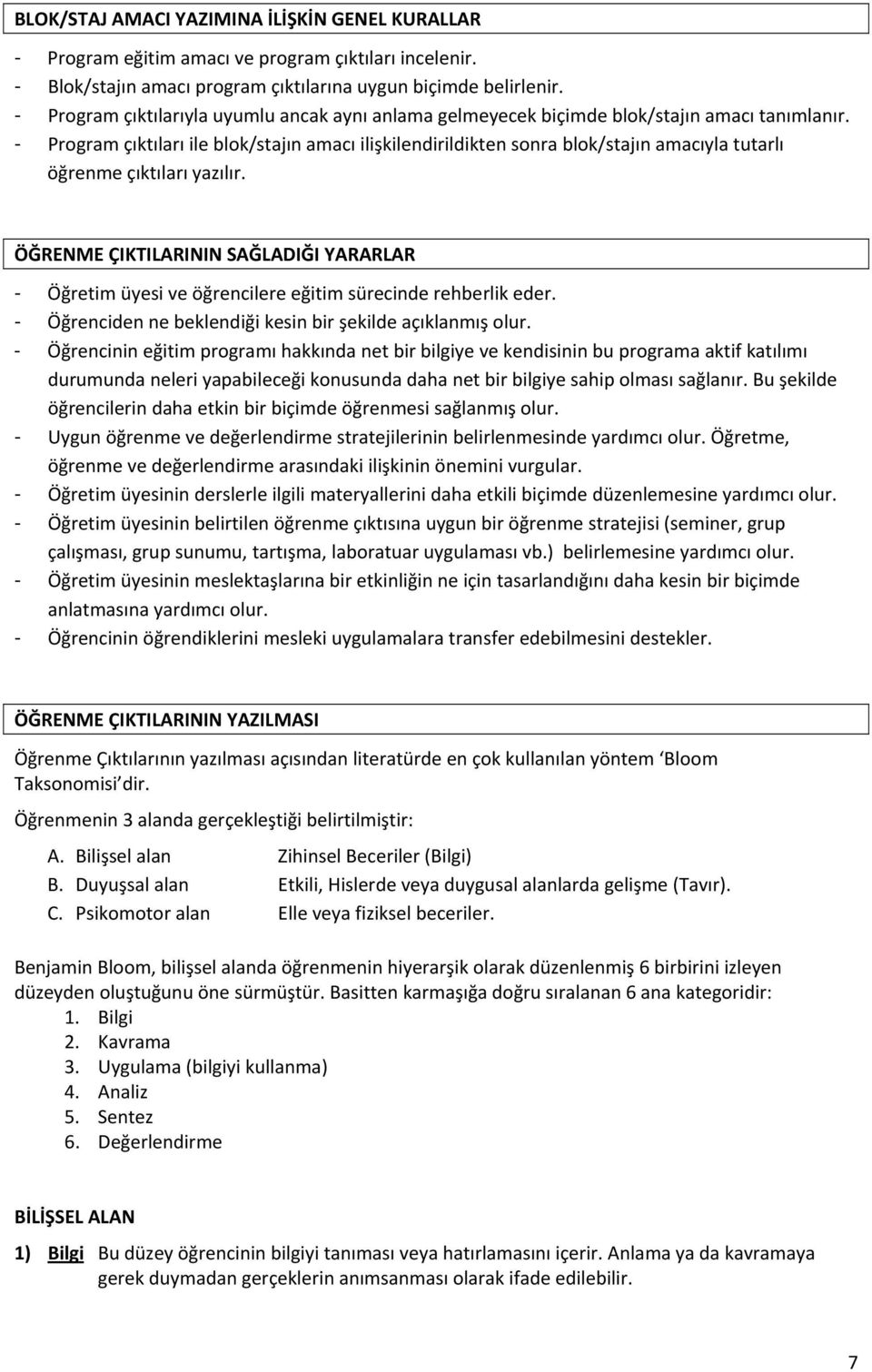 - Program çıktıları ile blok/stajın amacı ilişkilendirildikten sonra blok/stajın amacıyla tutarlı öğrenme çıktıları yazılır.