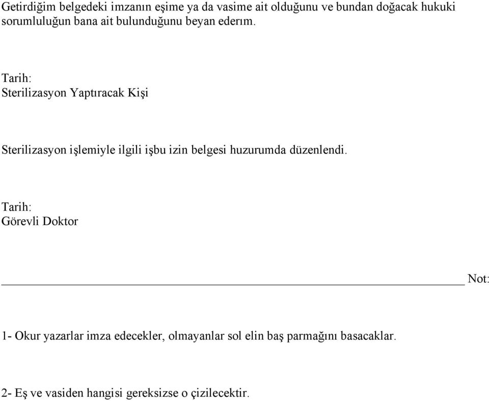 Sterilizasyon Yaptıracak Kişi Sterilizasyon işlemiyle ilgili işbu izin belgesi huzurumda