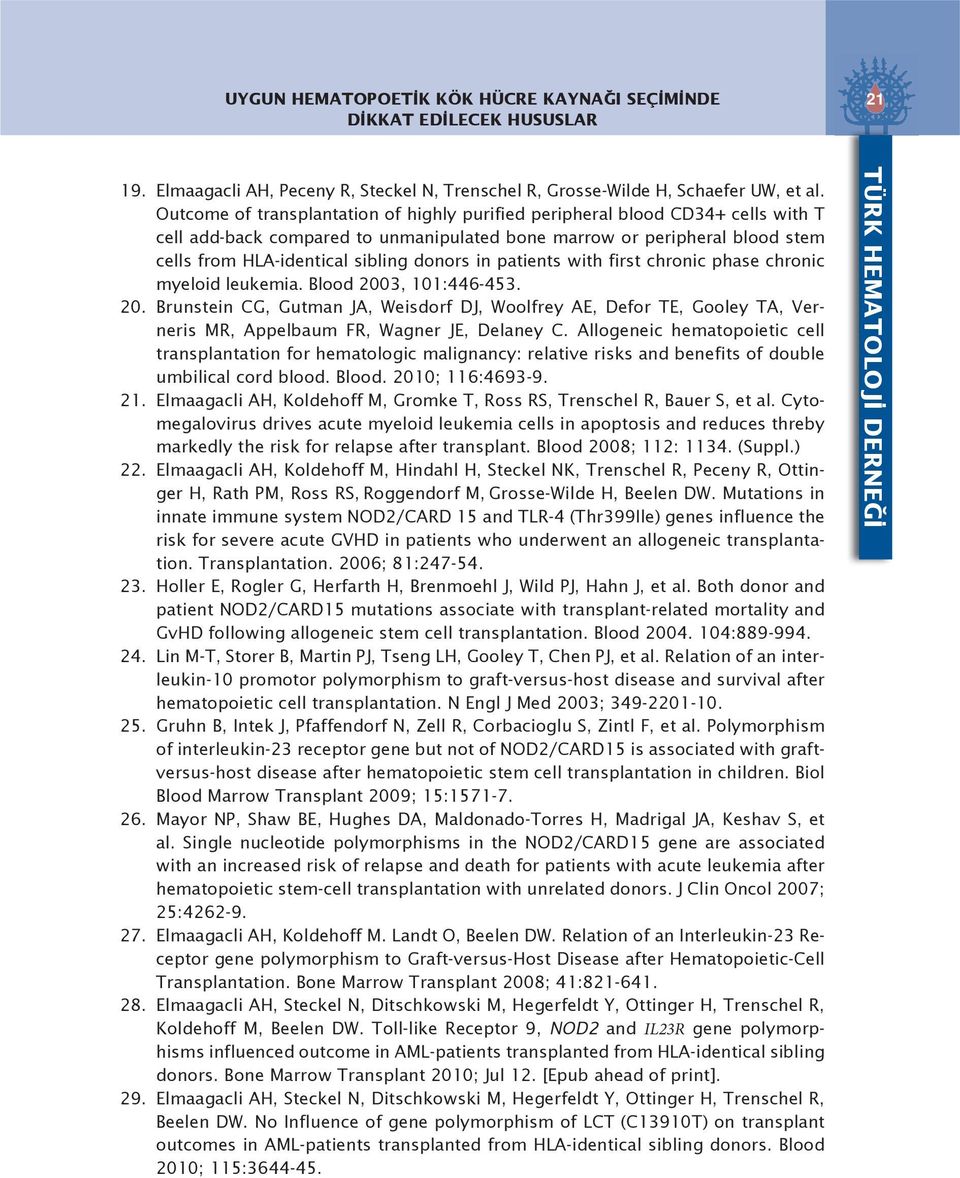 in patients with first chronic phase chronic myeloid leukemia. Blood 2003, 101:446-453. 20. Brunstein CG, Gutman JA, Weisdorf DJ, Woolfrey AE, Defor TE, Gooley TA, Verneris MR, Appelbaum FR, Wagner JE, Delaney C.