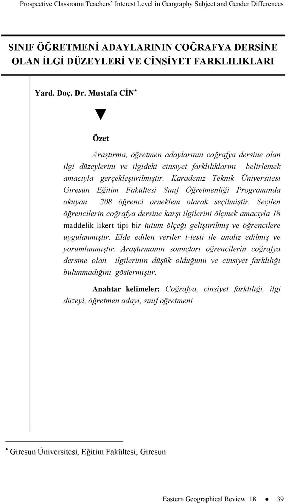 Karadeniz Teknik Üniversitesi Giresun Eğitim Fakültesi Sınıf Öğretmenliği Programında okuyan 208 öğrenci örneklem olarak seçilmiştir.