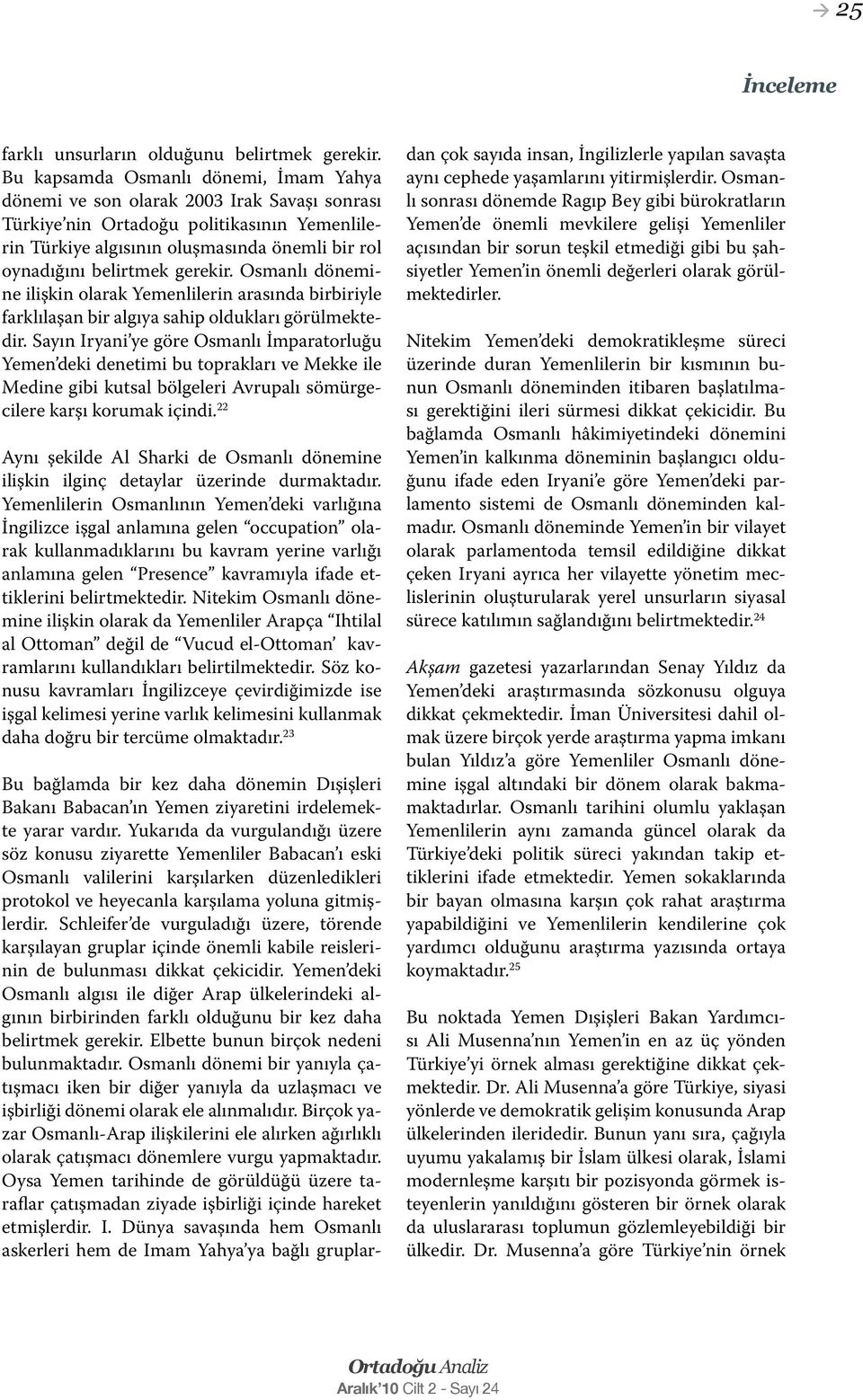 gerekir. Osmanlı dönemine ilişkin olarak Yemenlilerin arasında birbiriyle farklılaşan bir algıya sahip oldukları görülmektedir.