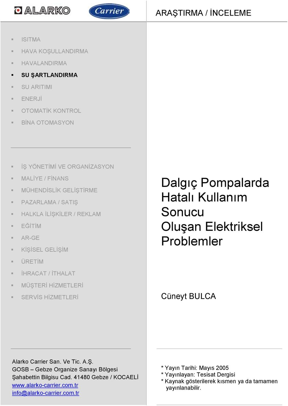 İHRACAT / İTHALAT MÜŞTERİ HİZMETLERİ SERVİS HİZMETLERİ Cüneyt BULCA Alarko Carrier San. Ve Tic. A.Ş. GOSB Gebze Organize Sanayı Bölgesi Şahabettin Bilgisu Cad.