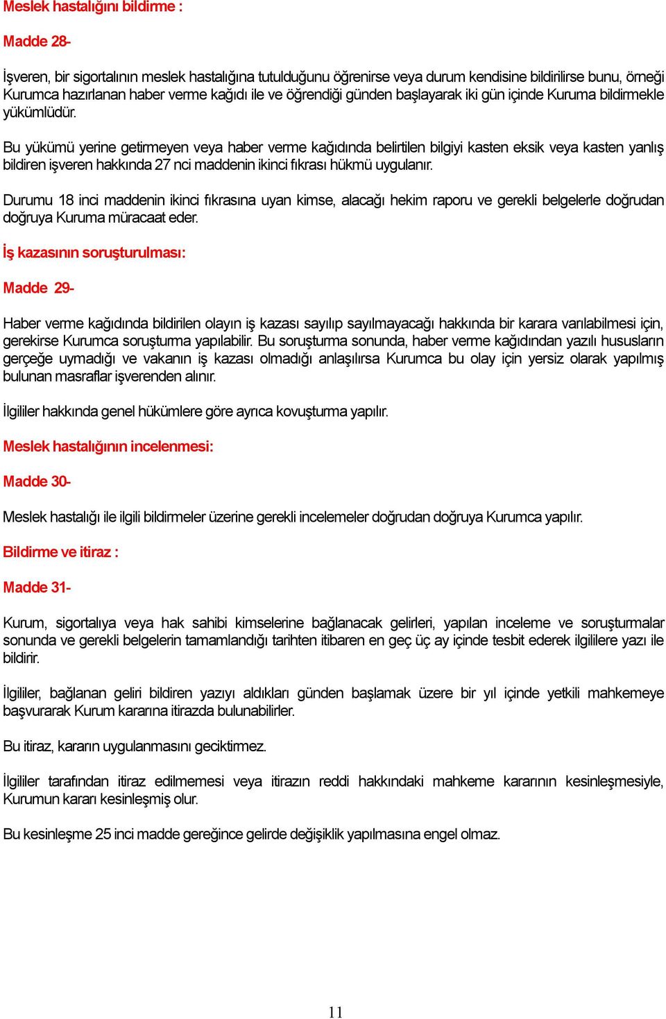 Bu yükümü yerine getirmeyen veya haber verme ka d nda belirtilen bilgiyi kasten eksik veya kasten yanl bildiren iveren hakk nda 27 nci maddenin ikinci f kras hükmü uygulan r.