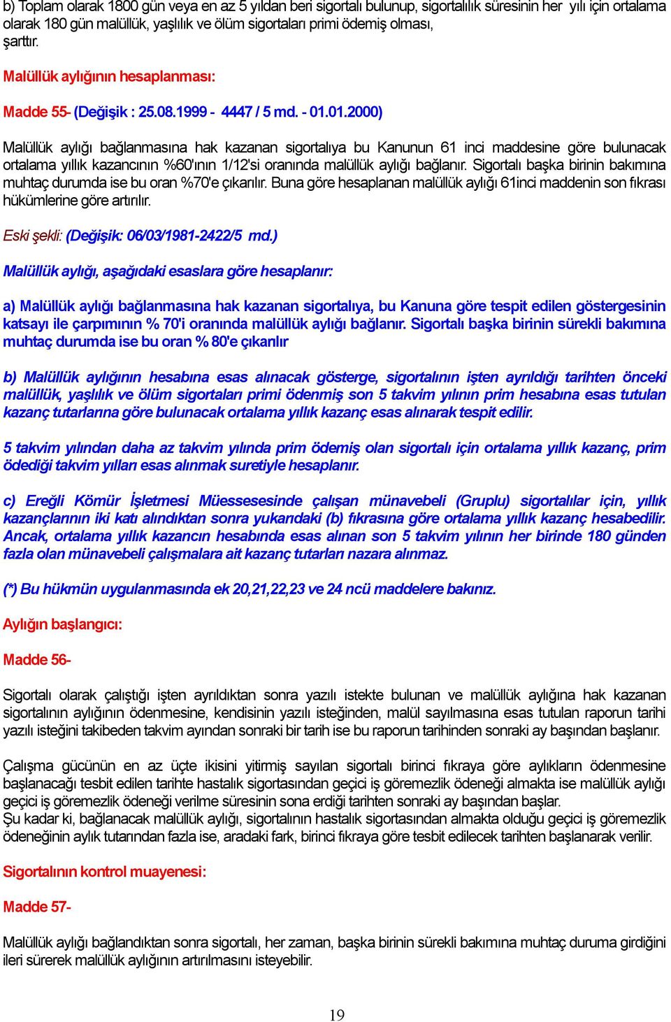 01.2000) Malüllük ayl balanmas na hak kazanan sigortal ya bu Kanunun 61 inci maddesine göre bulunacak ortalama y ll k kazanc n n %60' n n 1/12'si oran nda malüllük ayl balan r.