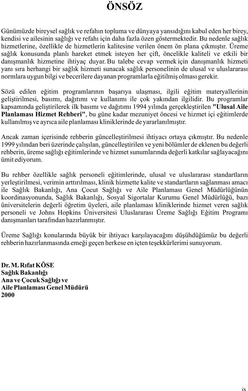 Üreme saðlýk konusunda planlý hareket etmek isteyen her çift, öncelikle kaliteli ve etkili bir danýþmanlýk hizmetine ihtiyaç duyar.