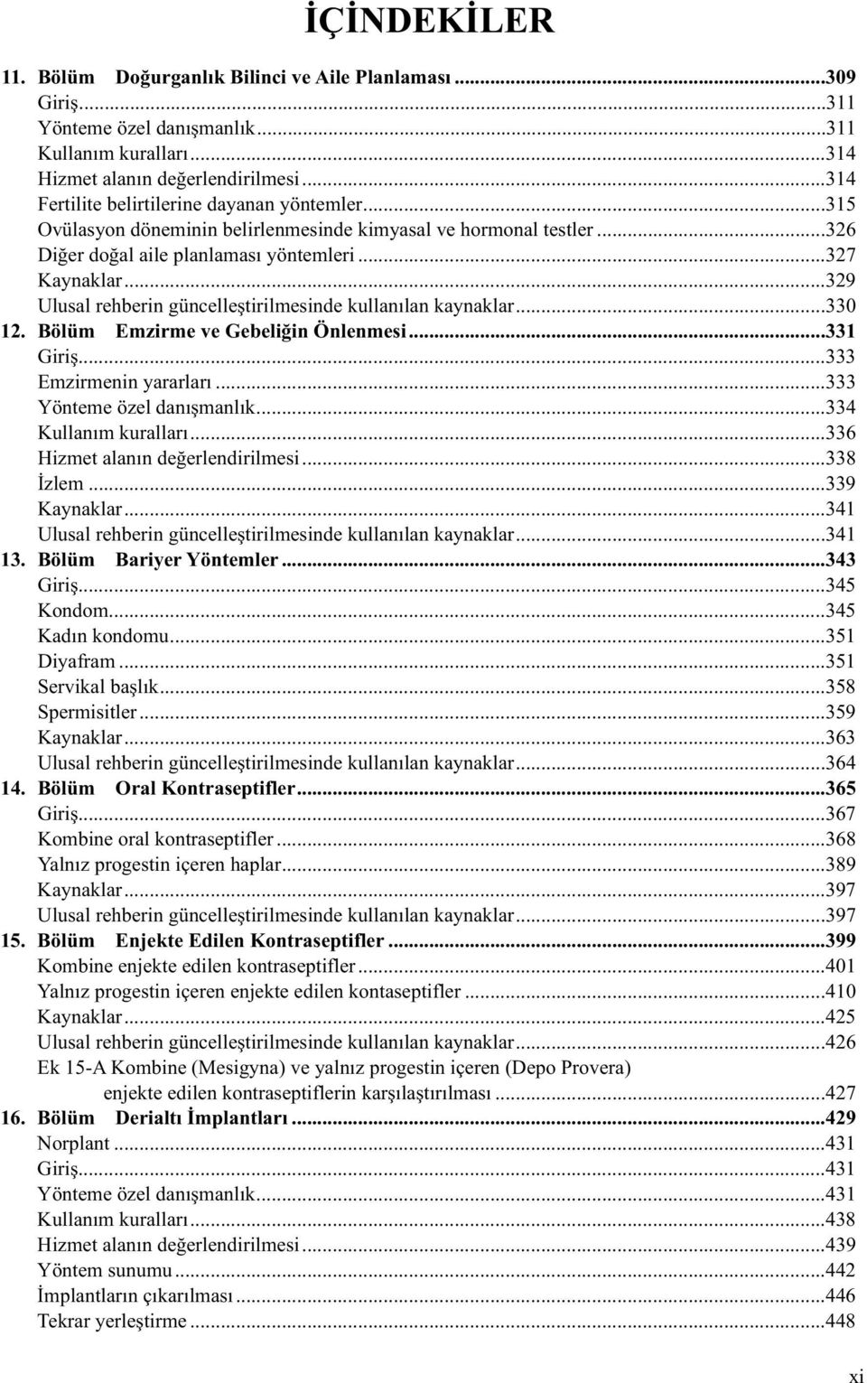 ..329 Ulusal rehberin güncelleþtirilmesinde kullanýlan kaynaklar...330 12. Bölüm Emzirme ve Gebeliðin Önlenmesi...331 Giriþ...333 Emzirmenin yararlarý...333 Yönteme özel danýþmanlýk.