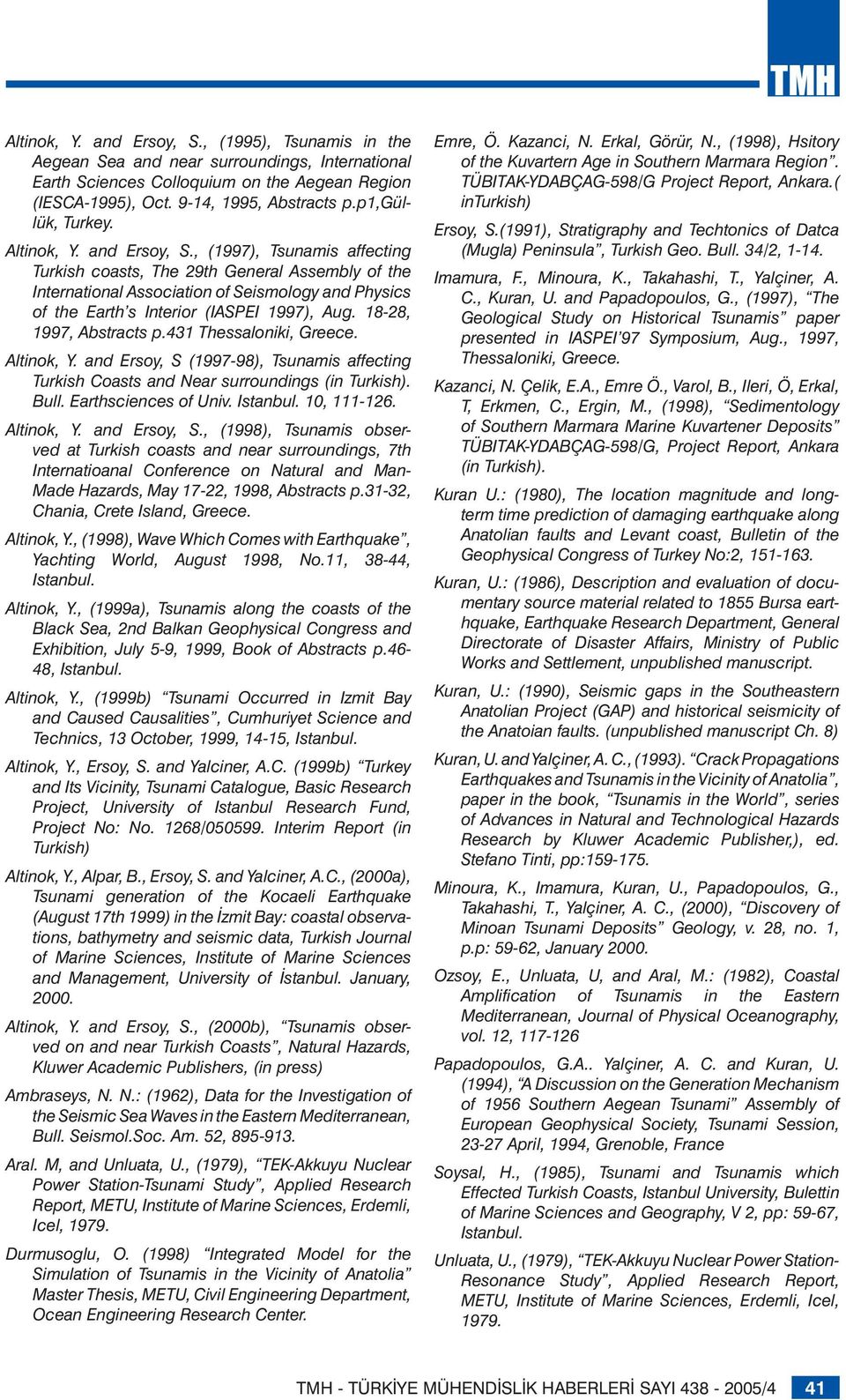 , (1997), Tsunamis affecting Turkish coasts, The 29th General Assembly of the International Association of Seismology and Physics of the Earth s Interior (IASPEI 1997), Aug. 18-28, 1997, Abstracts p.