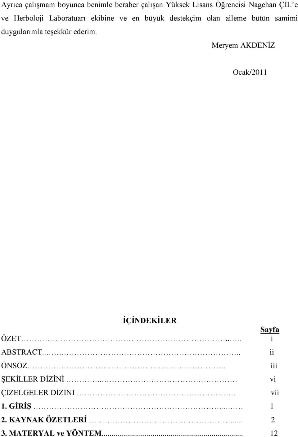 teģekkür ederim. Meryem AKDENĠZ Ocak/011 ĠÇĠNDEKĠLER Sayfa ÖZET.... i ABSTRACT..... ii ÖNSÖZ.