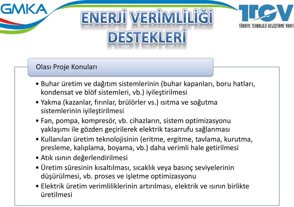 cihazların, sistem optimizasyonu yaklaşımı ile gözden geçirilerek elektrik tasarrufu sağlanması Kullanılan üretim teknolojisinin (eritme, ergitme, tavlama, kurutma, presleme,