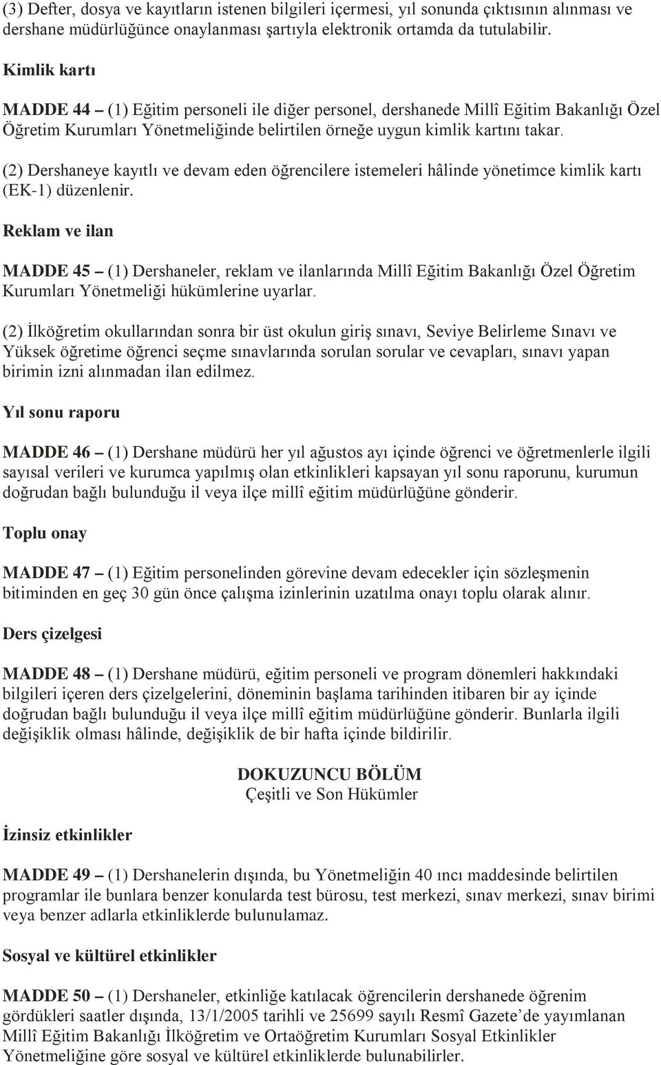 (2) Dershaneye kayıtlı ve devam eden öğrencilere istemeleri hâlinde yönetimce kimlik kartı (EK-1) düzenlenir.