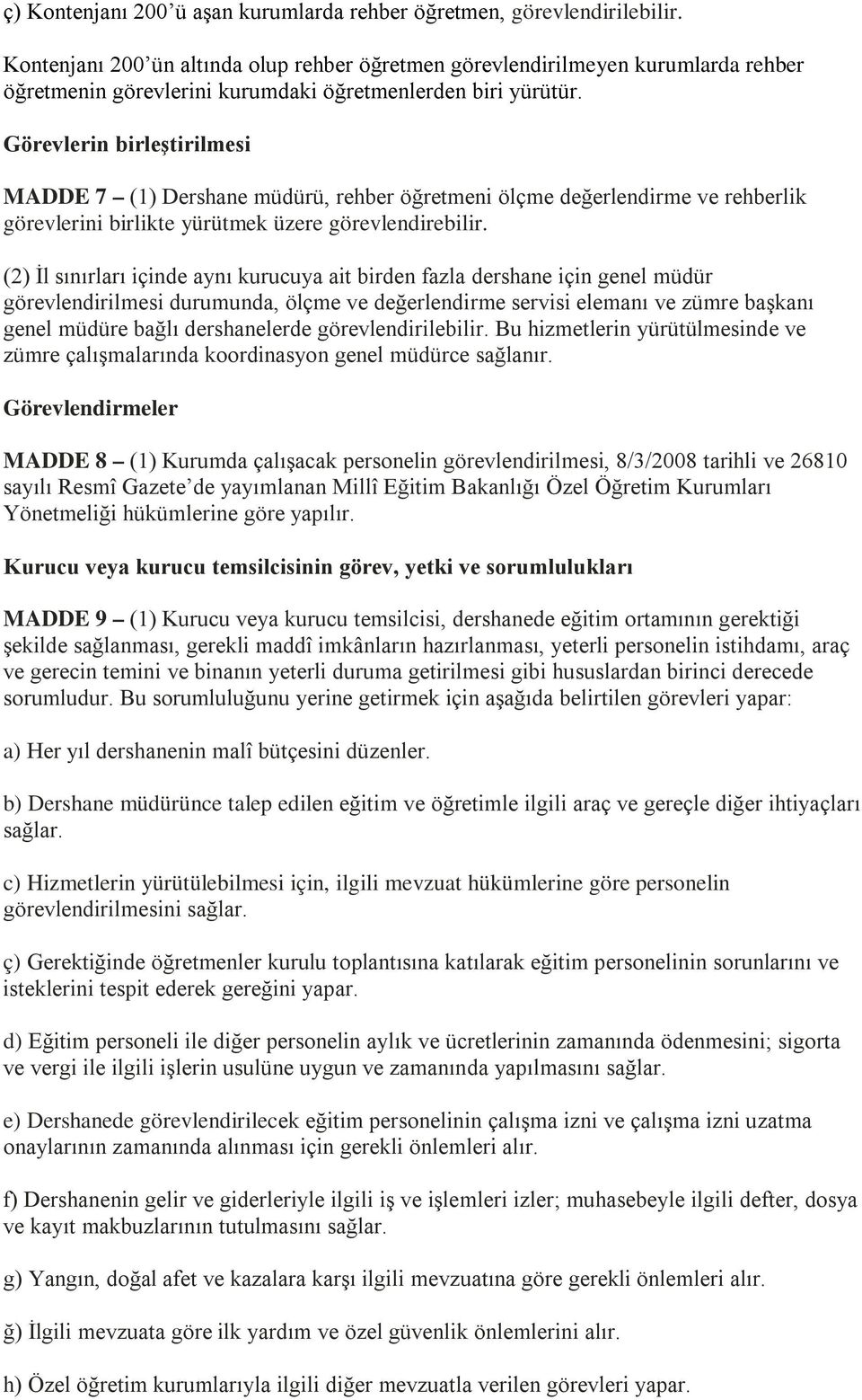 Görevlerin birleştirilmesi MADDE 7 (1) Dershane müdürü, rehber öğretmeni ölçme değerlendirme ve rehberlik görevlerini birlikte yürütmek üzere görevlendirebilir.