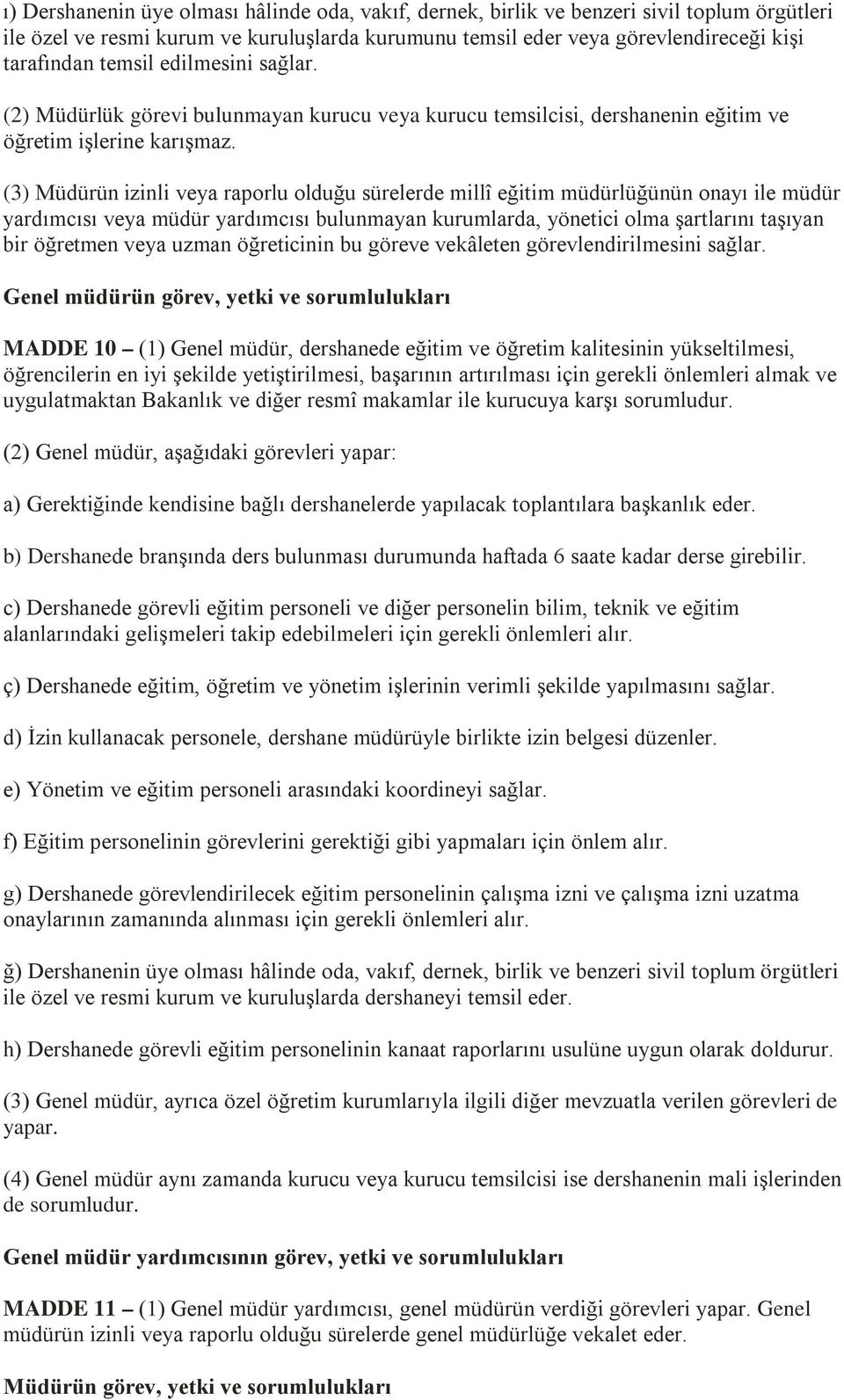 (3) Müdürün izinli veya raporlu olduğu sürelerde millî eğitim müdürlüğünün onayı ile müdür yardımcısı veya müdür yardımcısı bulunmayan kurumlarda, yönetici olma şartlarını taşıyan bir öğretmen veya