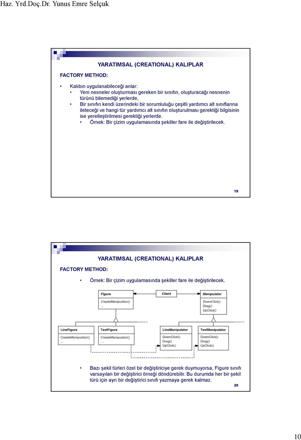 Örnek: Bir çizim uygulamasında şekiller fare ile değiştirilecek. 19 FACTORY METHOD: Örnek: Bir çizim uygulamasında şekiller fare ile değiştirilecek.