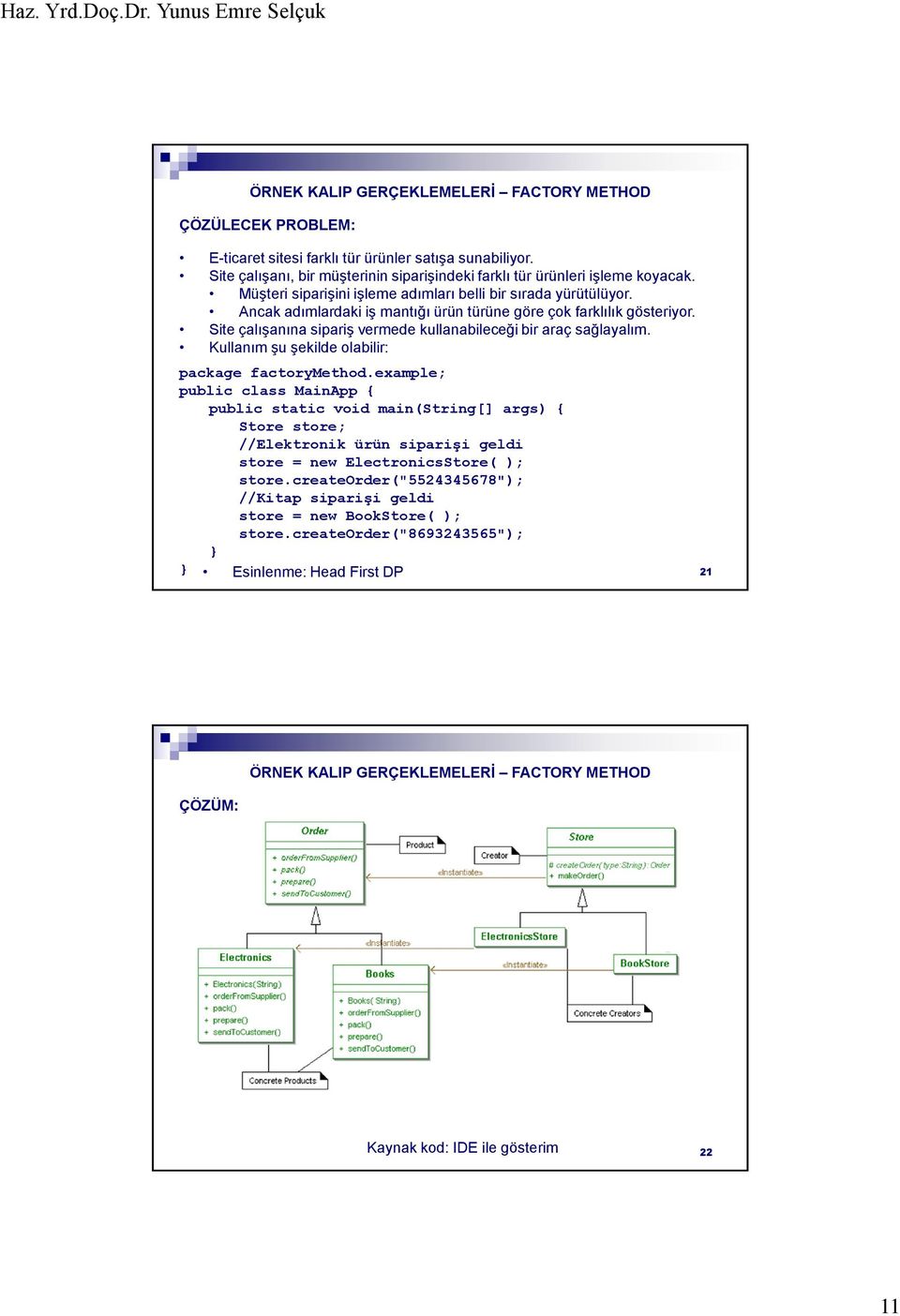 Site çalışanına sipariş vermede kullanabileceği bir araç sağlayalım. Kullanım şu şekilde olabilir: package factorymethod.