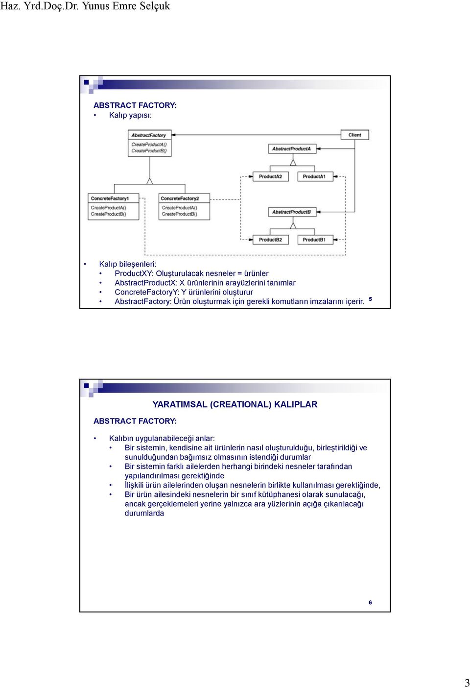 5 ABSTRACT FACTORY: Kalıbın uygulanabileceği anlar: Bir sistemin, kendisine ait ürünlerin nasıl oluşturulduğu, birleştirildiği ve sunulduğundan bağımsız olmasının istendiği durumlar Bir sistemin