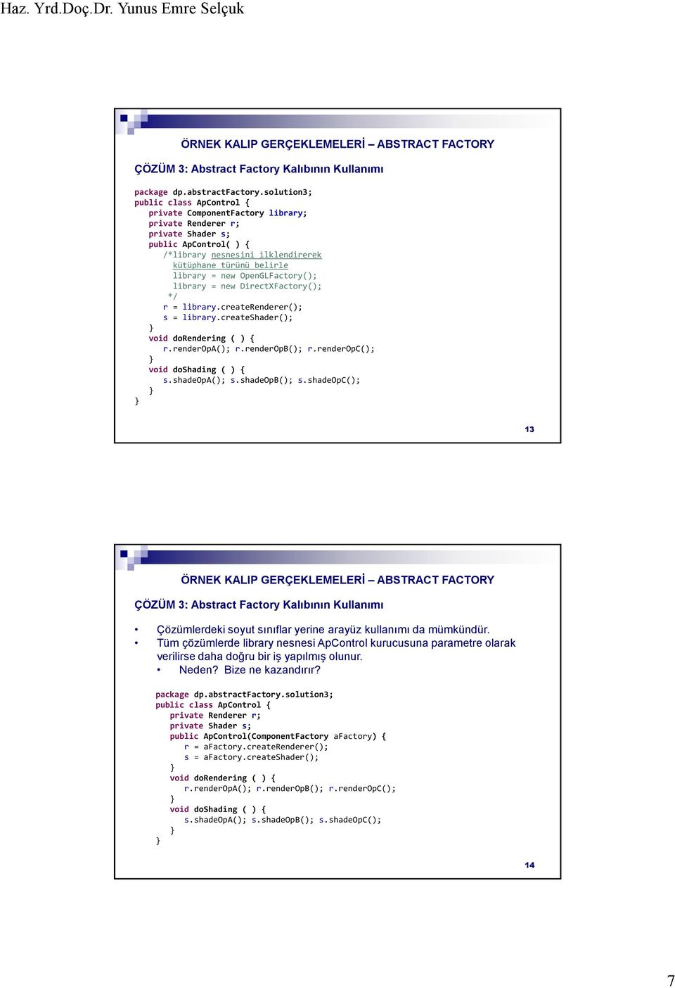 new OpenGLFactory(); library = new DirectXFactory(); */ r = library.createrenderer(); s = library.createshader(); void dorendering ( ) { r.renderopa(); r.renderopb(); r.