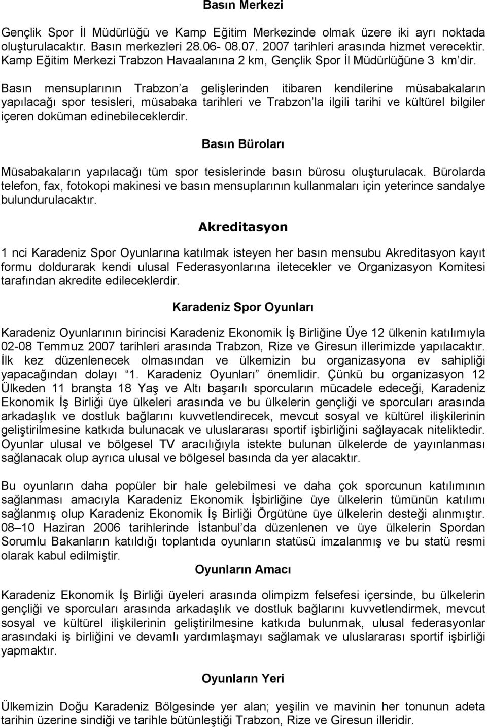 asın mensuplarının Trabzon a gelişlerinden itibaren kendilerine müsabakaların yapılacağı spor tesisleri, müsabaka tarihleri ve Trabzon la ilgili tarihi ve kültürel bilgiler içeren doküman