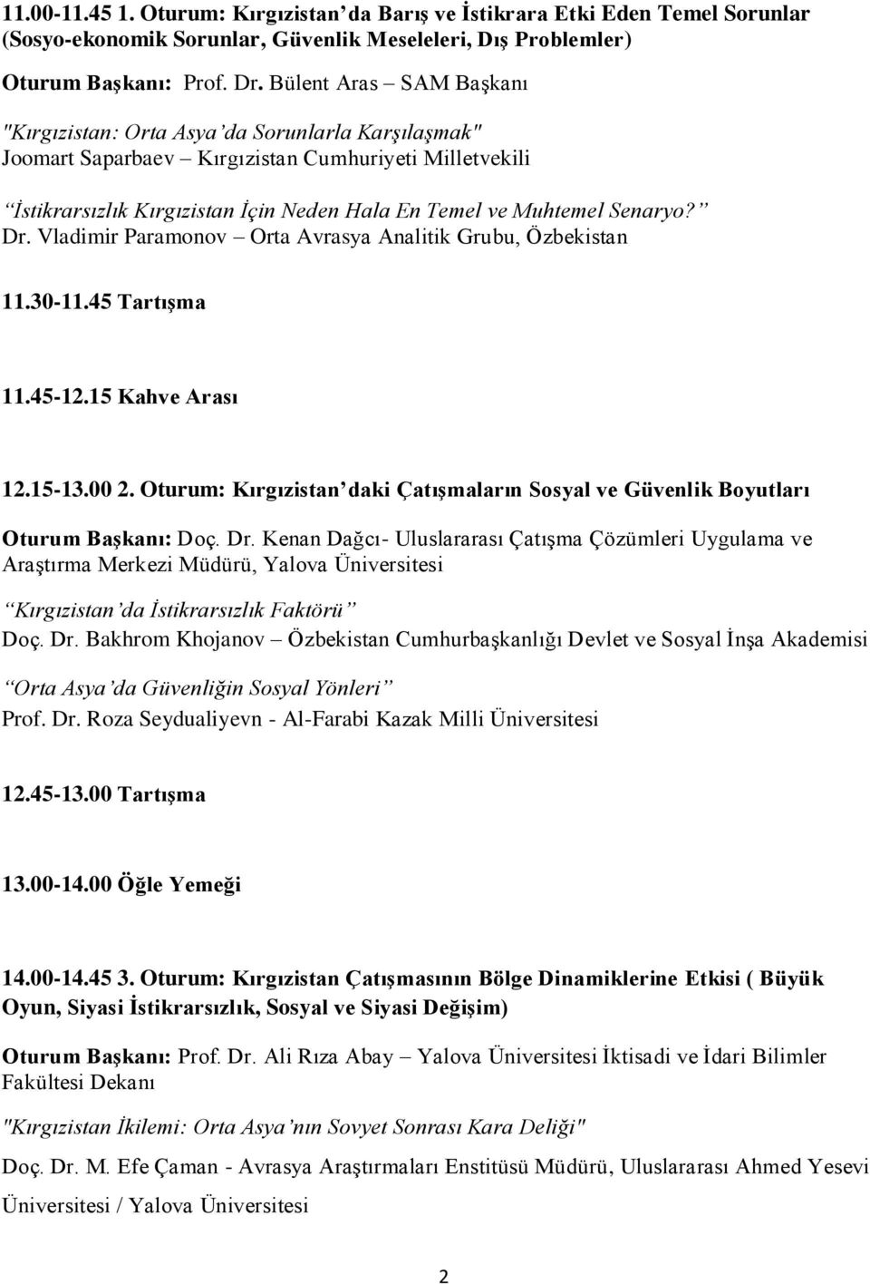 Senaryo? Dr. Vladimir Paramonov Orta Avrasya Analitik Grubu, Özbekistan 11.30-11.45 Tartışma 11.45-12.15 Kahve Arası 12.15-13.00 2.