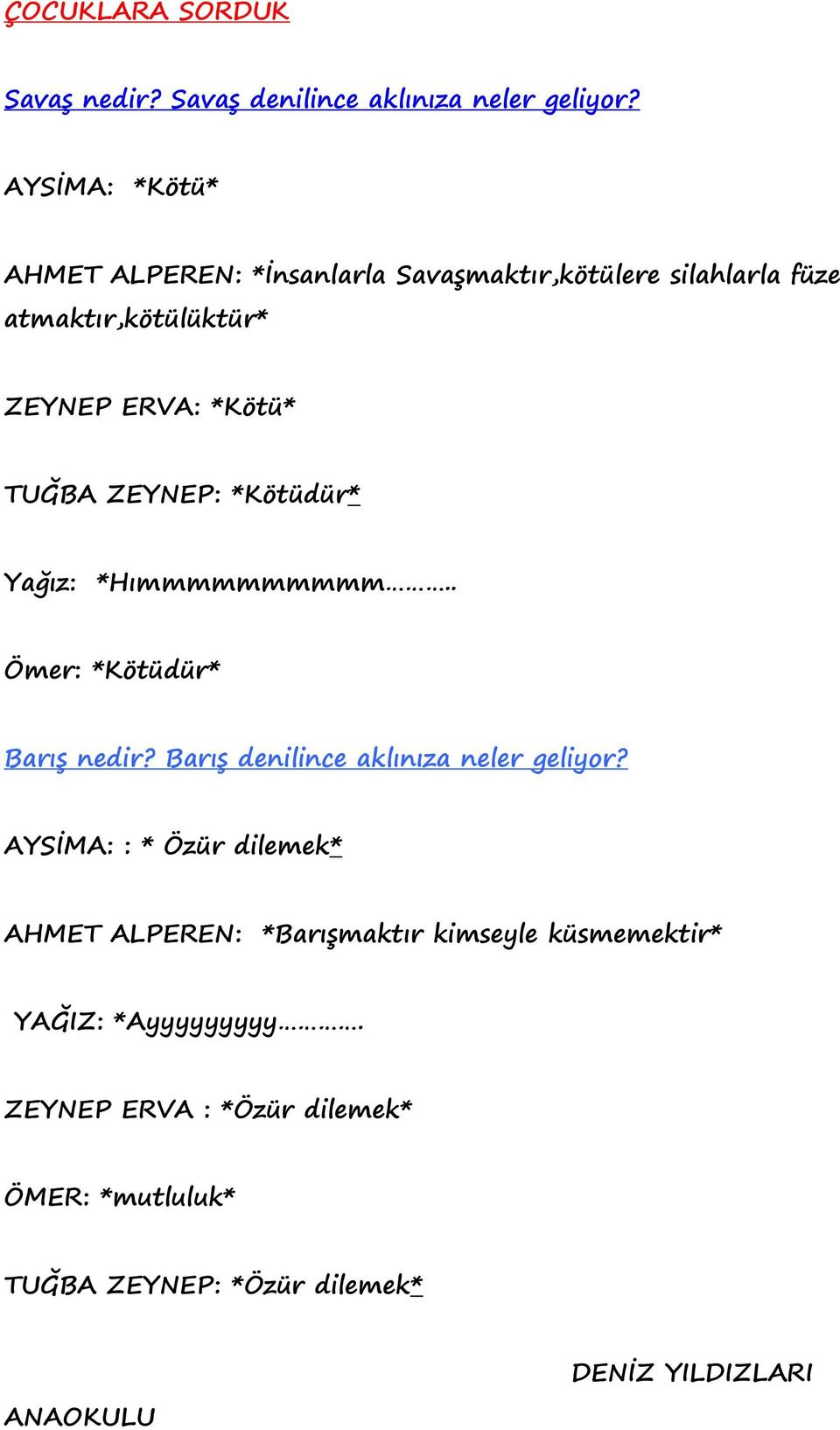 ZEYNEP: *Kötüdür* Yağız: *Hımmmmmmmmmm.. Ömer: *Kötüdür* Barış nedir? Barış denilince aklınıza neler geliyor?