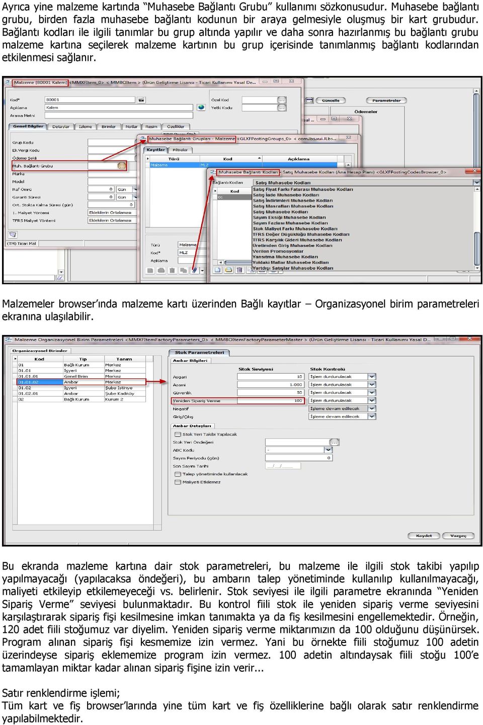 etkilenmesi sağlanır. Malzemeler browser ında malzeme kartı üzerinden Bağlı kayıtlar Organizasyonel birim parametreleri ekranına ulaşılabilir.