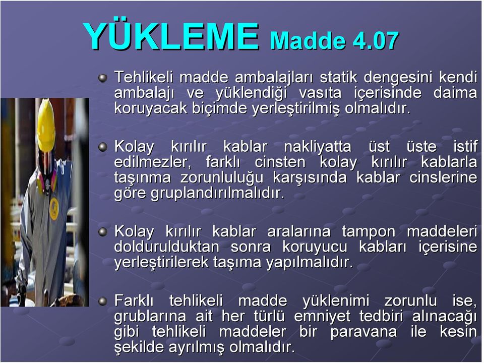 Kolay kırılır k kablar nakliyatta üst üste istif edilmezler, farklı cinsten kolay kırılır k kablarla şınma zorunluluğu u karşı şısında kablar cinslerine göre gruplandırılmal