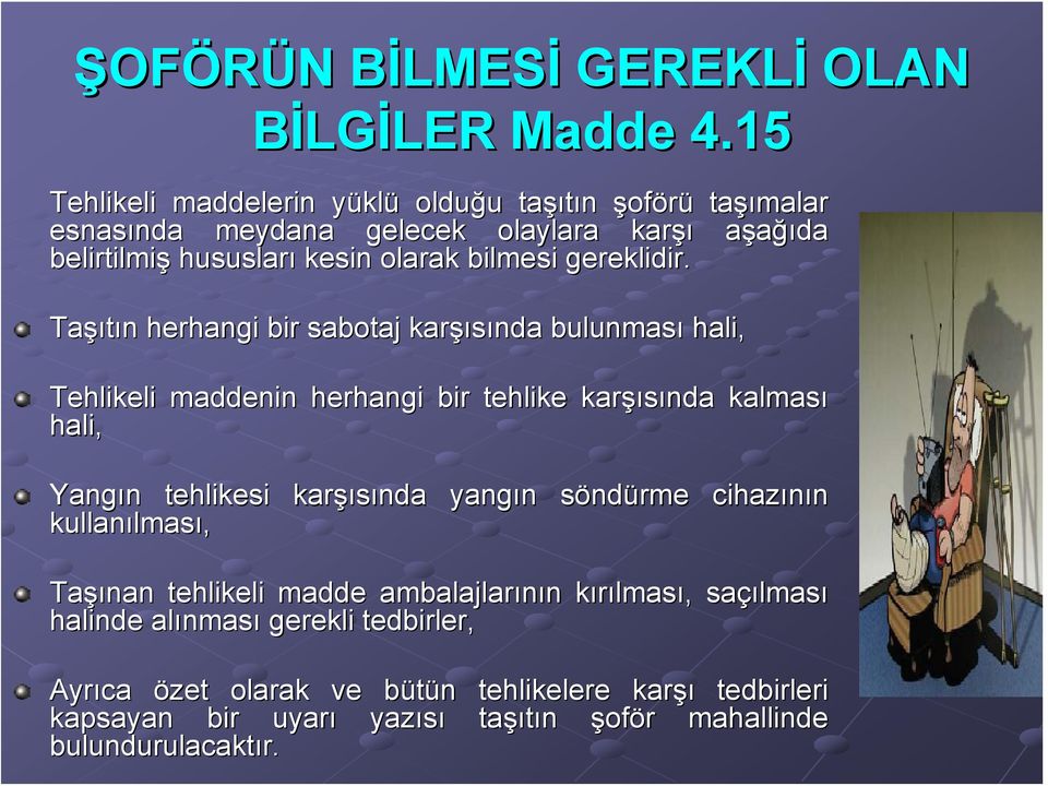 Taşı şıtın n herhangi bir sabotaj karşı şısında bulunması hali, Tehlikeli maddenin herhangi bir tehlike karşı şısında kalması hali, Yangın n tehlikesi karşı şısında yangın n