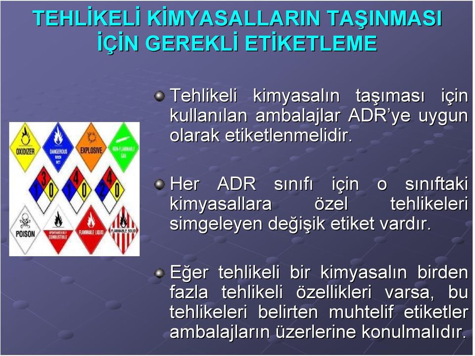 Her ADR sınıfıs için in o sınıftaki s kimyasallara özel tehlikeleri simgeleyen değişik ik etiket vardır. r.