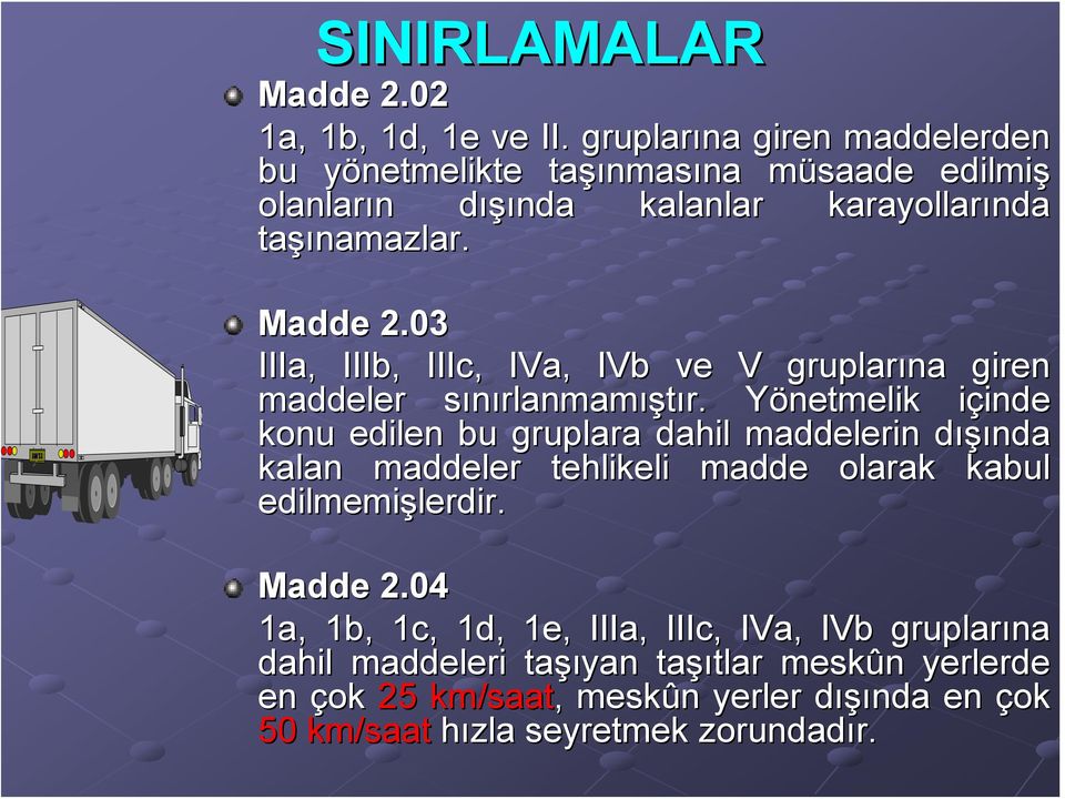 03 IIIa, IIIb, IIIc, IVa, IVb ve V gruplarına giren maddeler sınırlanmams rlanmamıştır.