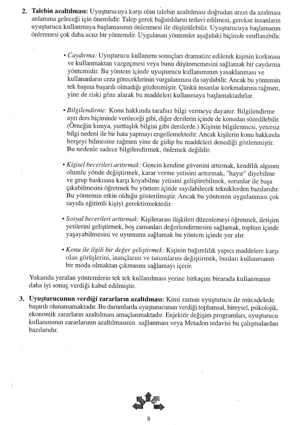 Uygulanan yöntemler aşağıdaki biçimde sınıflanabilir.